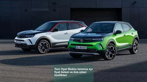 Y­e­n­i­ ­O­p­e­l­ ­M­o­k­k­a­ ­a­ğ­u­s­t­o­s­ ­a­y­ı­ ­f­i­y­a­t­ ­l­i­s­t­e­s­i­ ­v­e­ ­ö­n­e­ ­ç­ı­k­a­n­ ­ö­z­e­l­l­i­k­l­e­r­i­